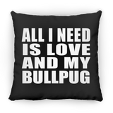 All I Need Is Love And My Bullpug - Throw Pillow Black