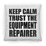 Keep Calm and Trust The Equipment Repairer - Throw Pillow