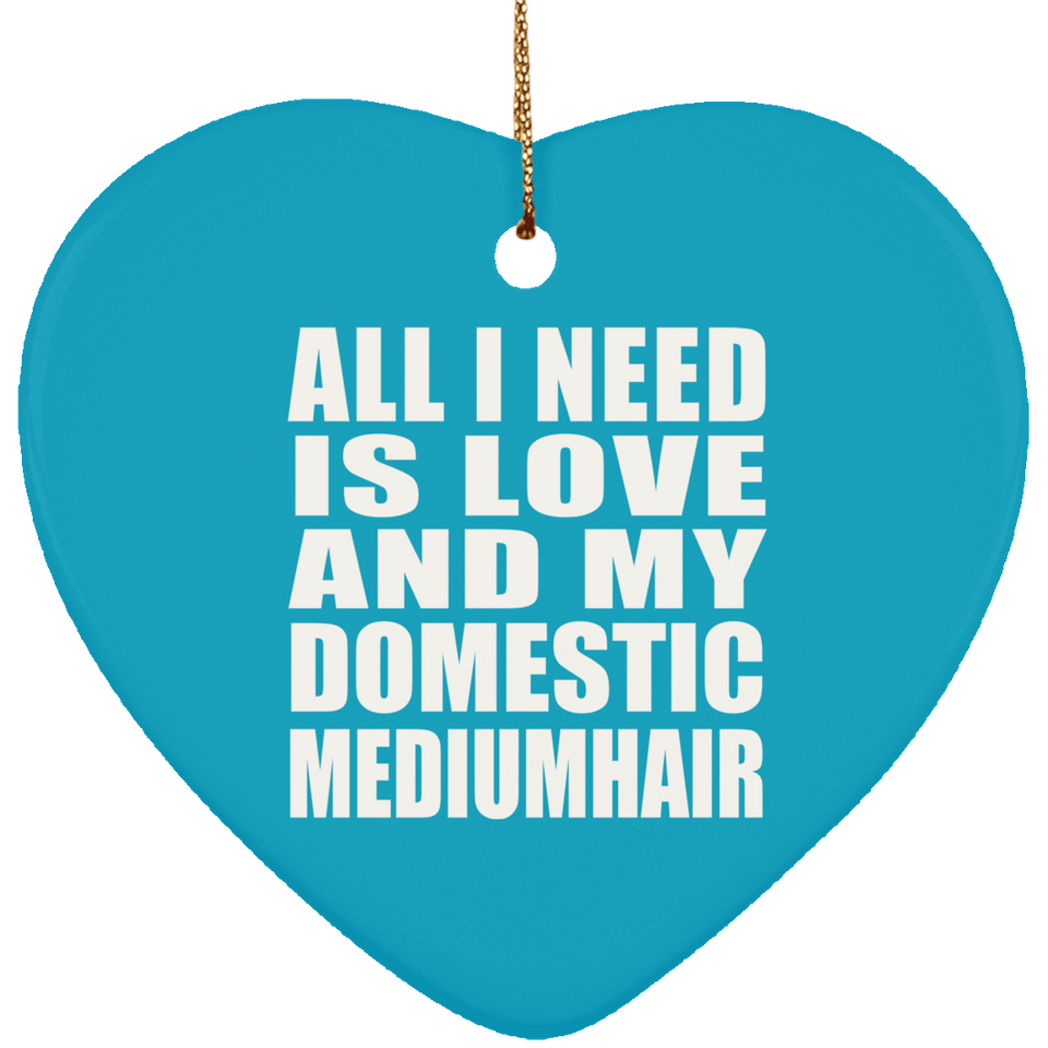 All I Need Is Love And My Domestic Mediumhair - Heart Ornament