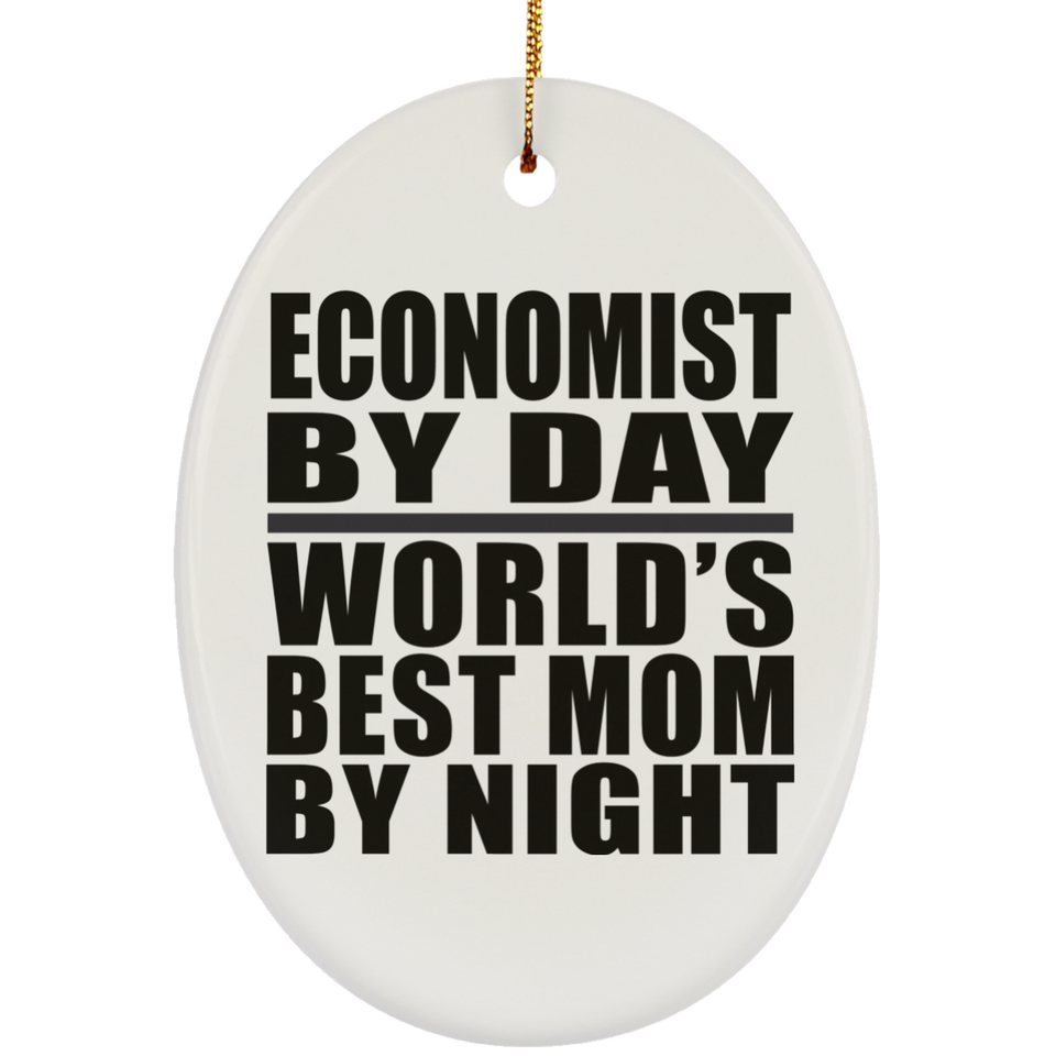 Economist By Day World's Best Mom By Night - Oval Ornament