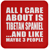 All I Care About Is Tibetan Spaniel - Drink Coaster