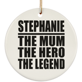 Stephanie The Mum The Hero The Legend - Circle Ornament