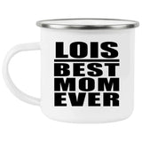 Lois Best Mom Ever - 12oz Camping Mug