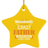 Warning I Have A Crazy Father & I Am Not Afraid To Use Him - Star Ornament