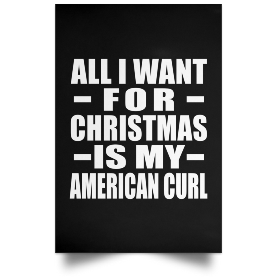 All I Want For Christmas Is My American Curl - Poster Portrait