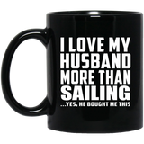 I Love My Husband More Than Sailing - 11 Oz Coffee Mug Black