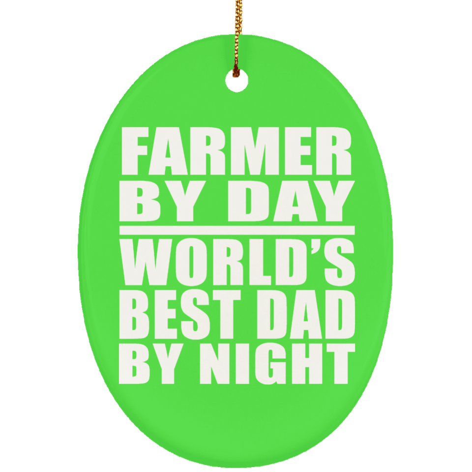 Farmer By Day World's Best Dad By Night - Oval Ornament