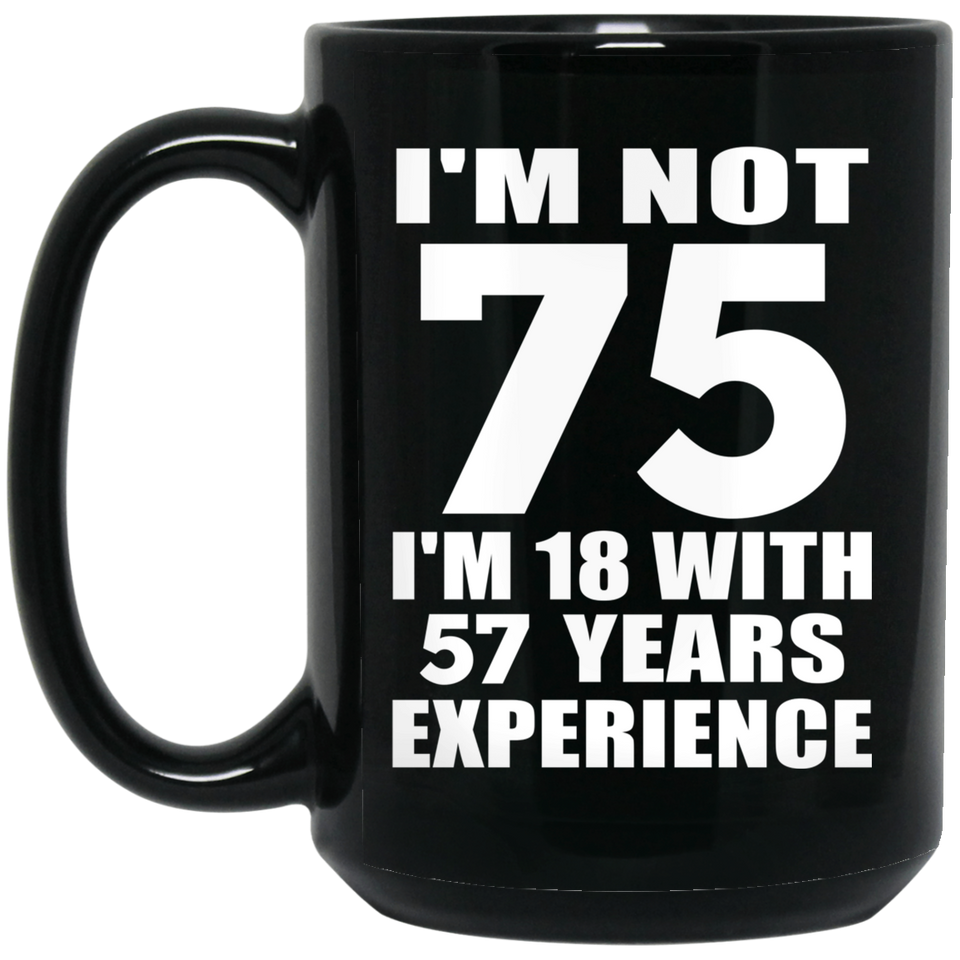 75th Birthday I'm Not 75 I'm 18 With 57 Years Experience