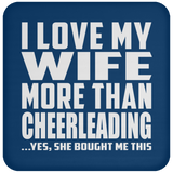 I Love My Wife More Than Cheerleading - Drink Coaster