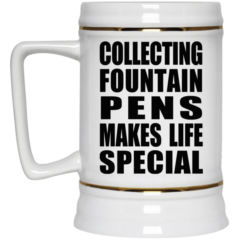 Collecting Fountain Pens Makes Life Special - Beer Stein