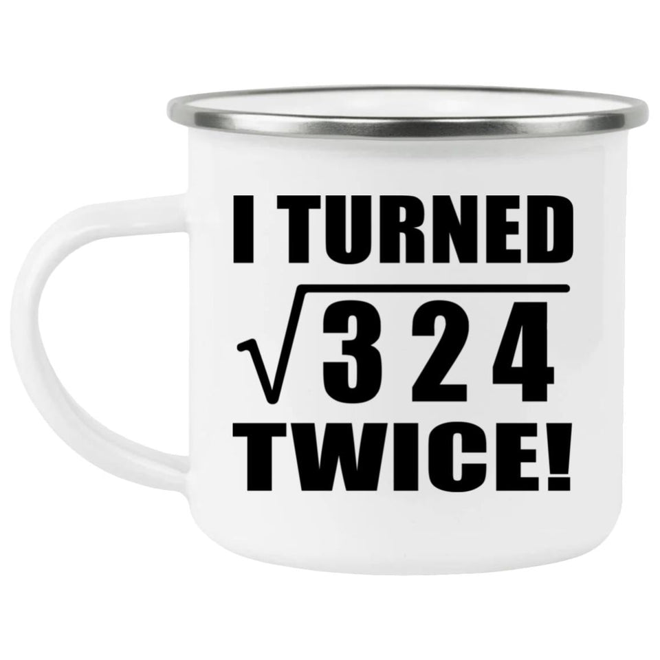 36th Birthday I Turned Square Root of 324 Twice - 12oz Camping Mug