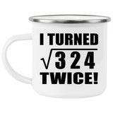 36th Birthday I Turned Square Root of 324 Twice - 12oz Camping Mug