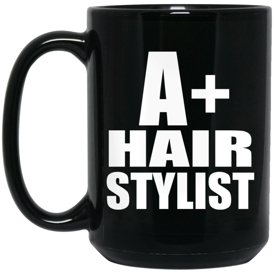 A+ Hair Stylist - 15oz Coffee Mug Black