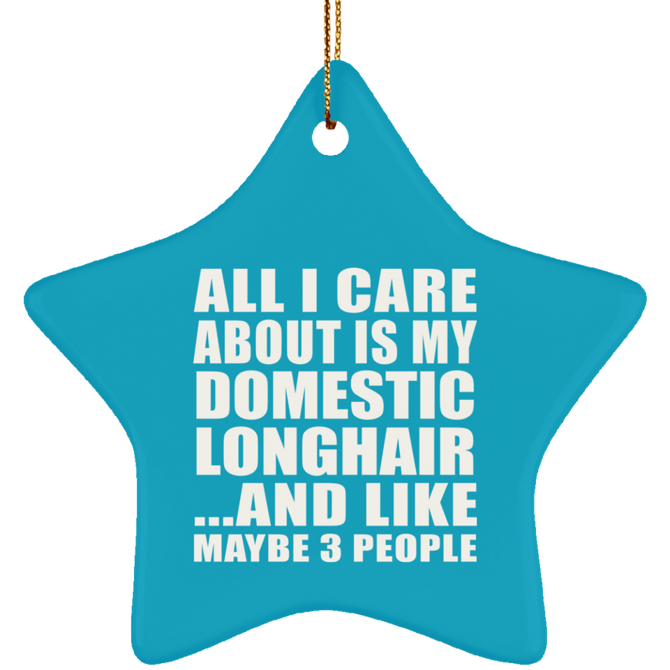 All I Care About Is My Domestic Longhair - Star Ornament