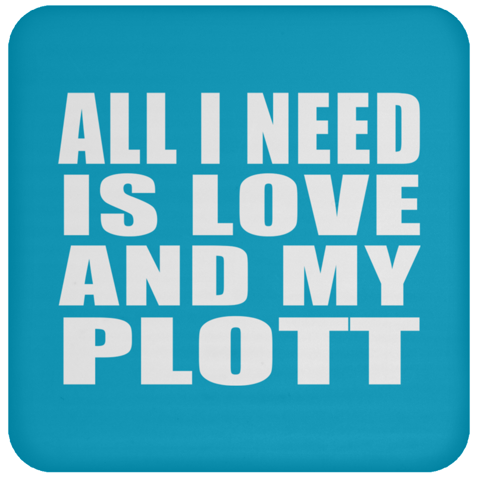 All I Need Is Love And My Plott - Drink Coaster