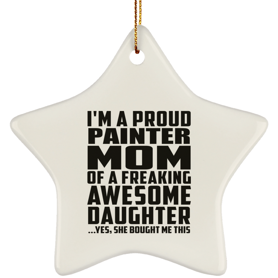 Proud Painter Mom Of Awesome Daughter - Star Ornament