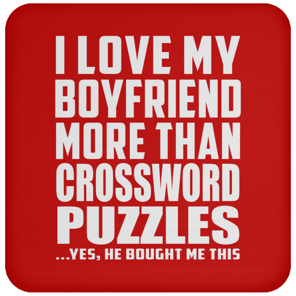 I Love My Boyfriend More Than Crossword Puzzles - Drink Coaster