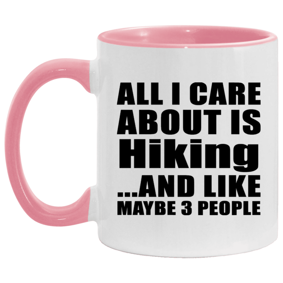 All I Care About Is Hiking - 11oz Accent Mug Pink