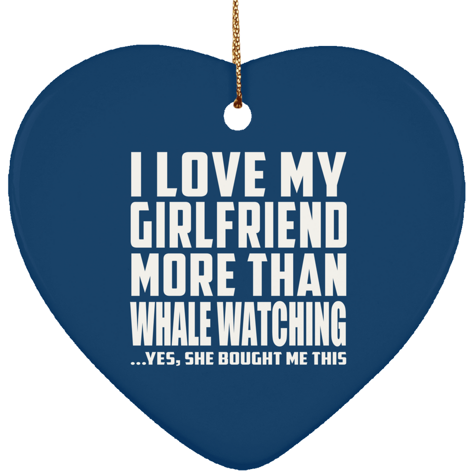 I Love My Girlfriend More Than Whale Watching - Heart Ornament