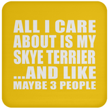 All I Care About Is My Skye Terrier - Drink Coaster