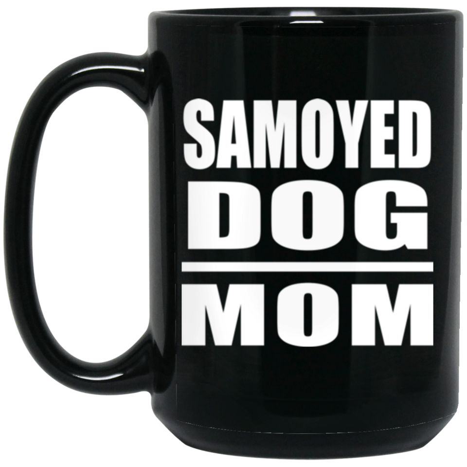 Samoyed Dog Mom - 15oz Coffee Mug Black