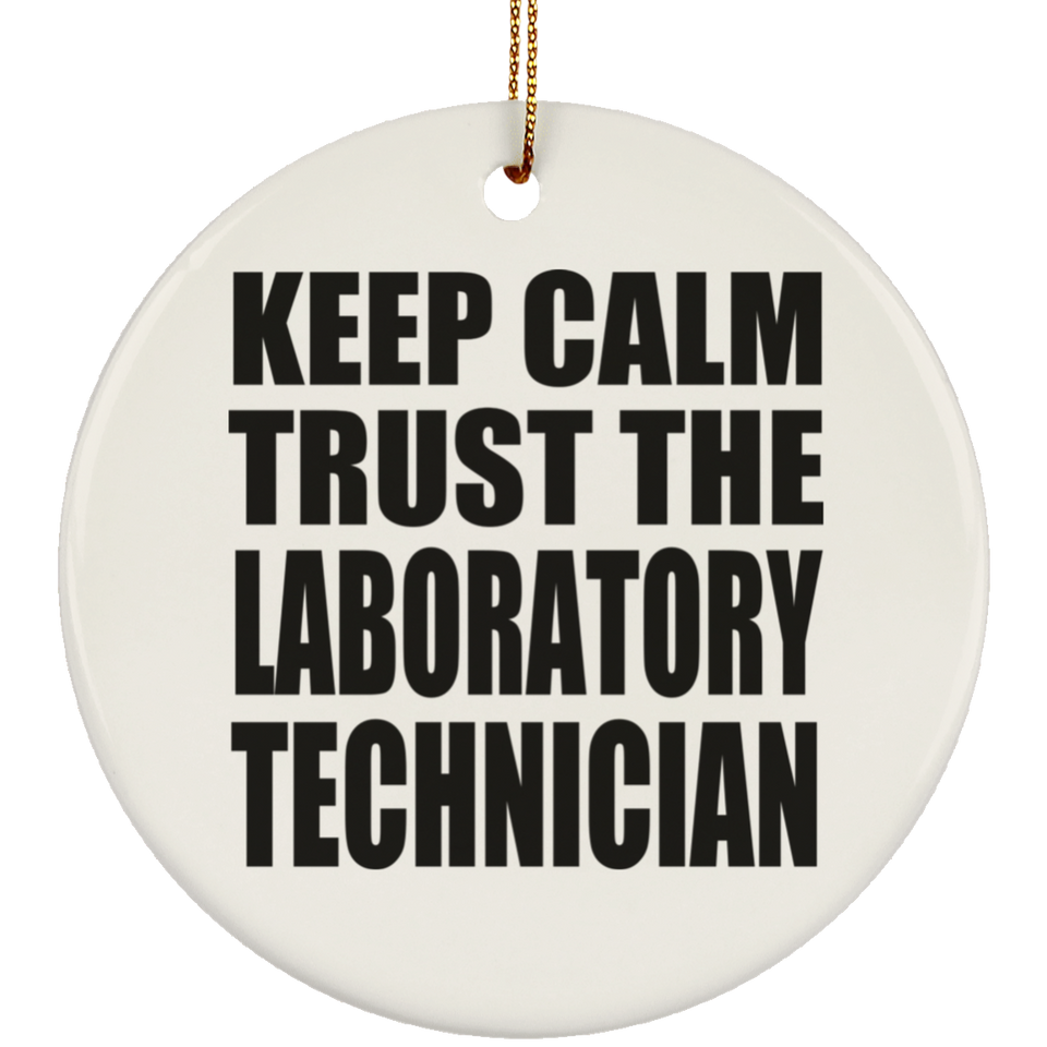 Keep Calm and Trust The Laboratory Technician - Circle Ornament