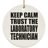 Keep Calm and Trust The Laboratory Technician - Circle Ornament