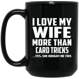 I Love My Wife More Than Card Tricks - 15 Oz Coffee Mug Black