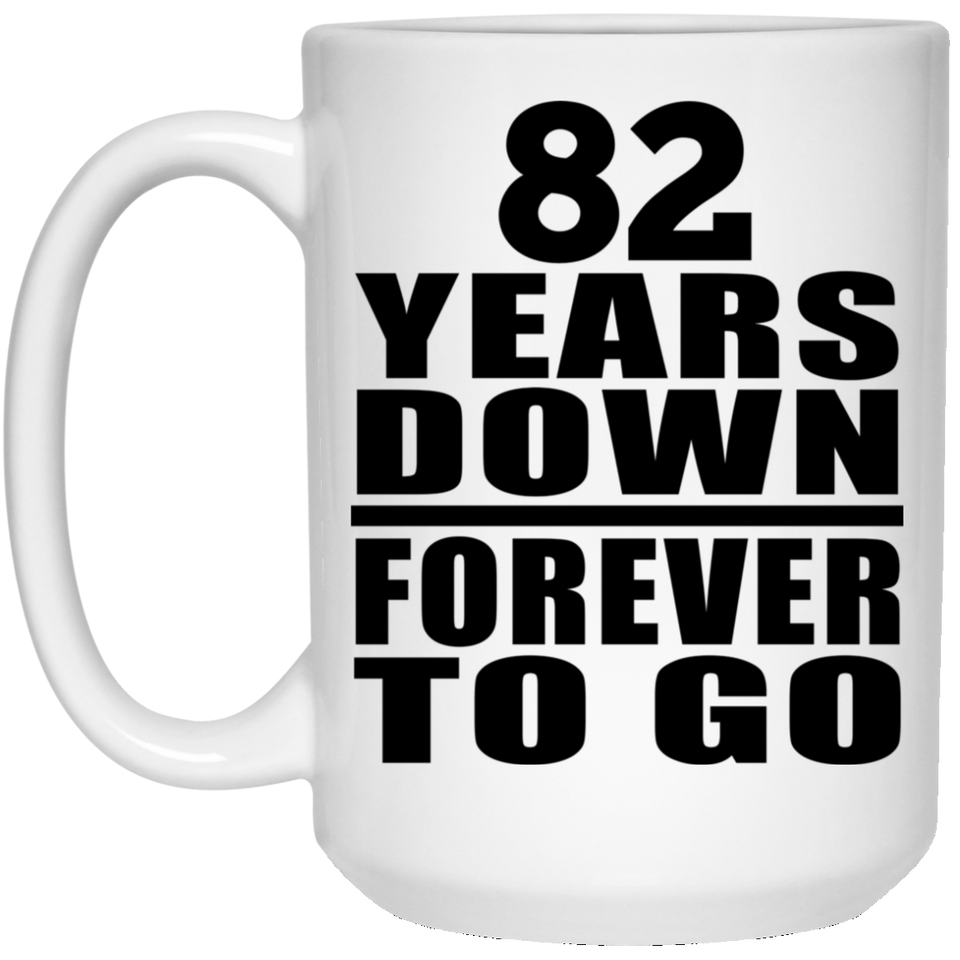 82nd Anniversary 82 Years Down Forever to Go - 15oz Coffee Mug