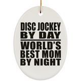 Disc Jockey By Day World's Best Mom By Night - Oval Ornament