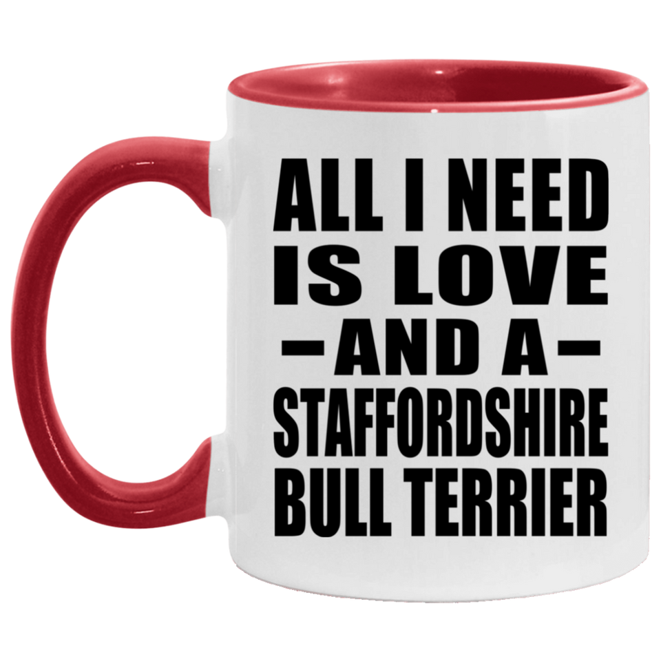 All I Need Is Love And A Staffordshire Bull Terrier - 11oz Accent Mug Red