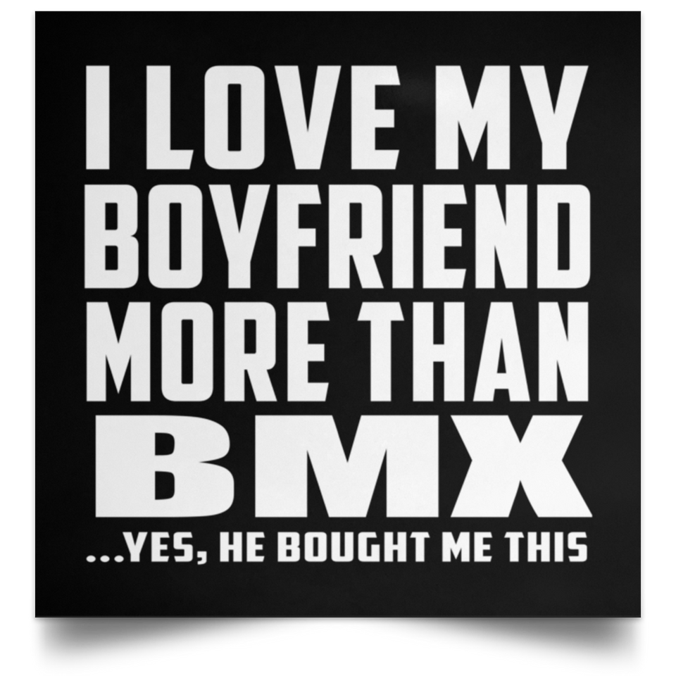 I Love My Boyfriend More Than BMX - Poster Square