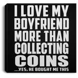 I Love My Boyfriend More Than Collecting Coins - Canvas Square