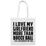 I Love My Girlfriend More Than Bocce Ball - Tote Bag White
