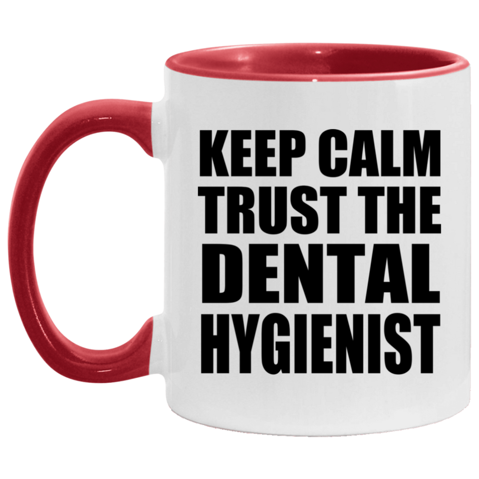 Keep Calm and Trust The Dental Hygienist - 11oz Accent Mug Red
