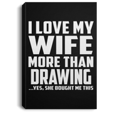 I Love My Wife More Than Drawing - Canvas Portrait