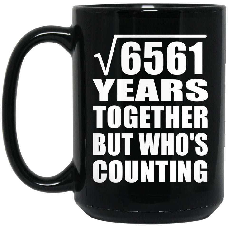 81st Anniversary Square Root of 6561 Years Who's Counting - 15oz Coffee Mug Black