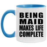 Being Maid Makes Life Complete - 11oz Accent Mug Blue
