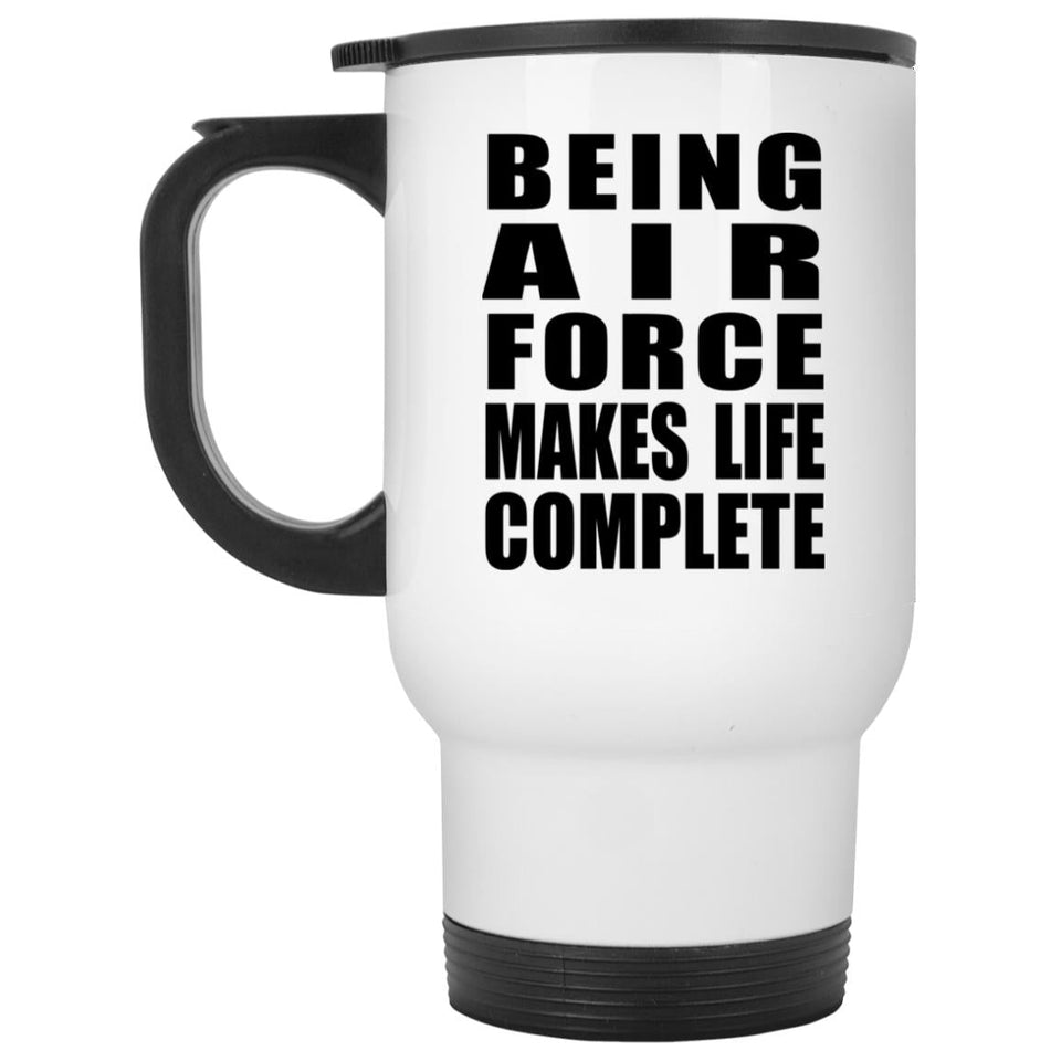 Being Air Force Makes Life Complete - Travel Mug White