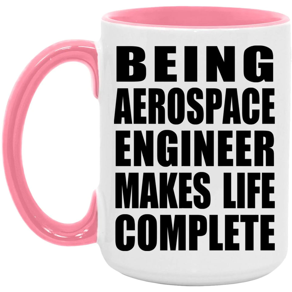 Being Aerospace Engineer Makes Life Complete - 15oz Accent Mug Pink