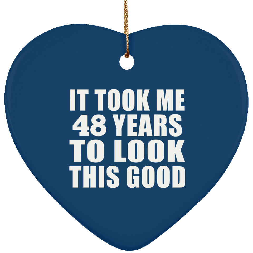 48th Birthday Took Me 48 Years To Look This Good - Heart Ornament