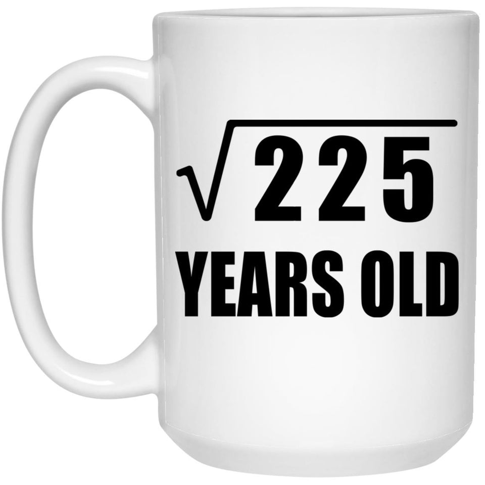 15th Birthday Square Root of 225 Years Old - 15oz Coffee Mug