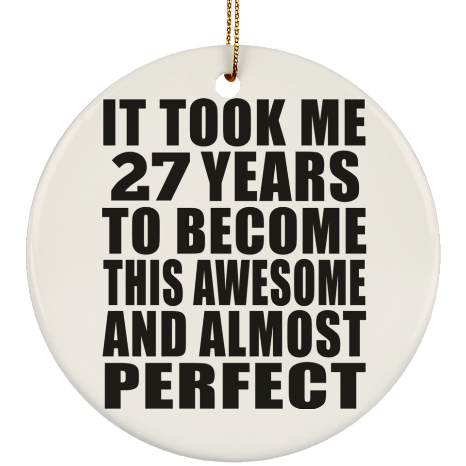 27th Birthday Took 27 Years To Become Awesome & Perfect - Circle Ornament