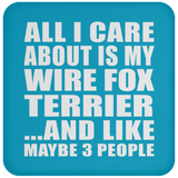 All I Care About Is My Wire Fox Terrier - Drink Coaster