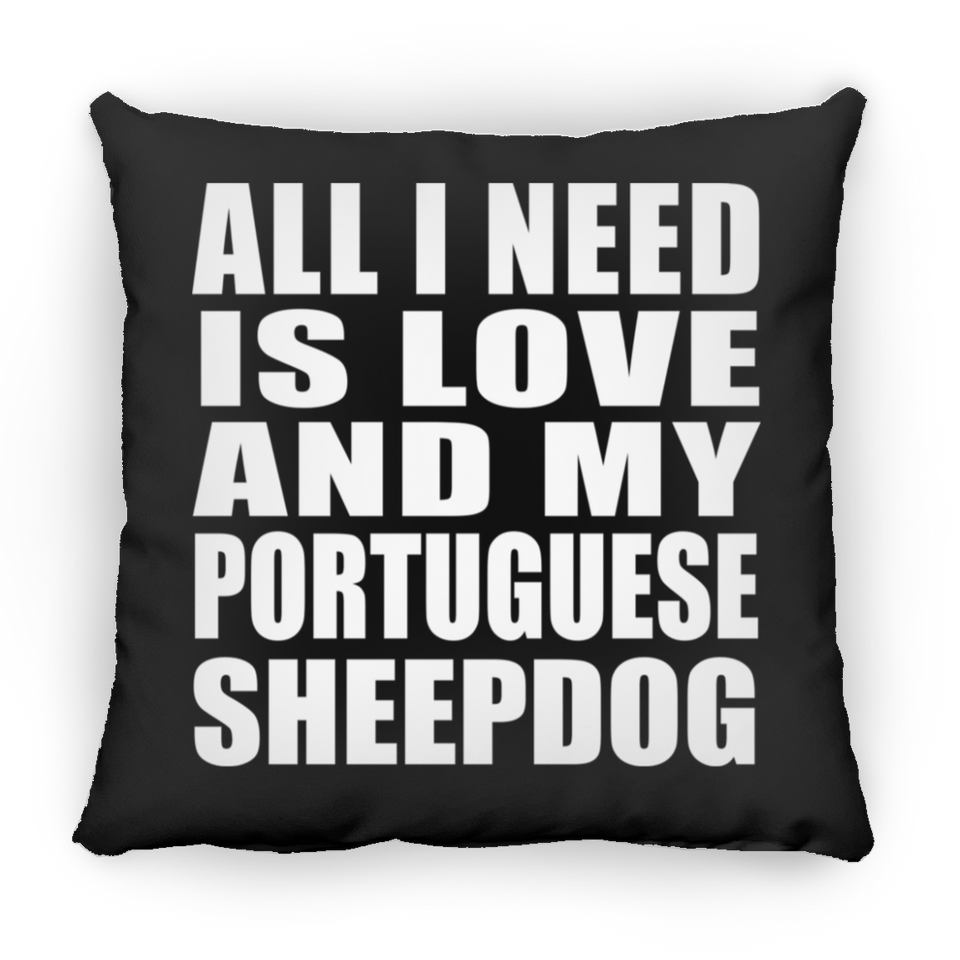 All I Need Is Love And My Portuguese Sheepdog - Throw Pillow Black
