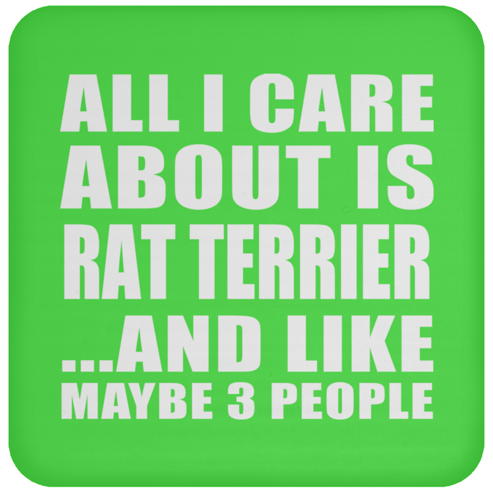 All I Care About Is Rat Terrier - Drink Coaster