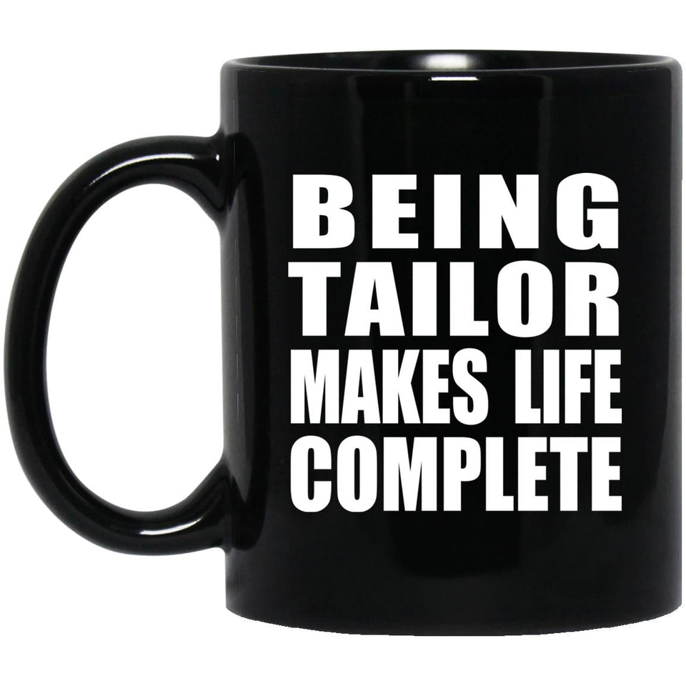 Being Tailor Makes Life Complete - 11oz Coffee Mug Black