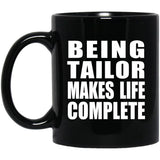 Being Tailor Makes Life Complete - 11oz Coffee Mug Black