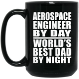 Aerospace Engineer By Day World's Best Dad By Night - 15 Oz Coffee Mug Black