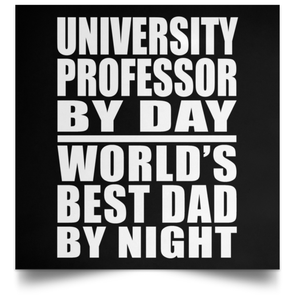 University Professor By Day World's Best Dad By Night - Poster Square